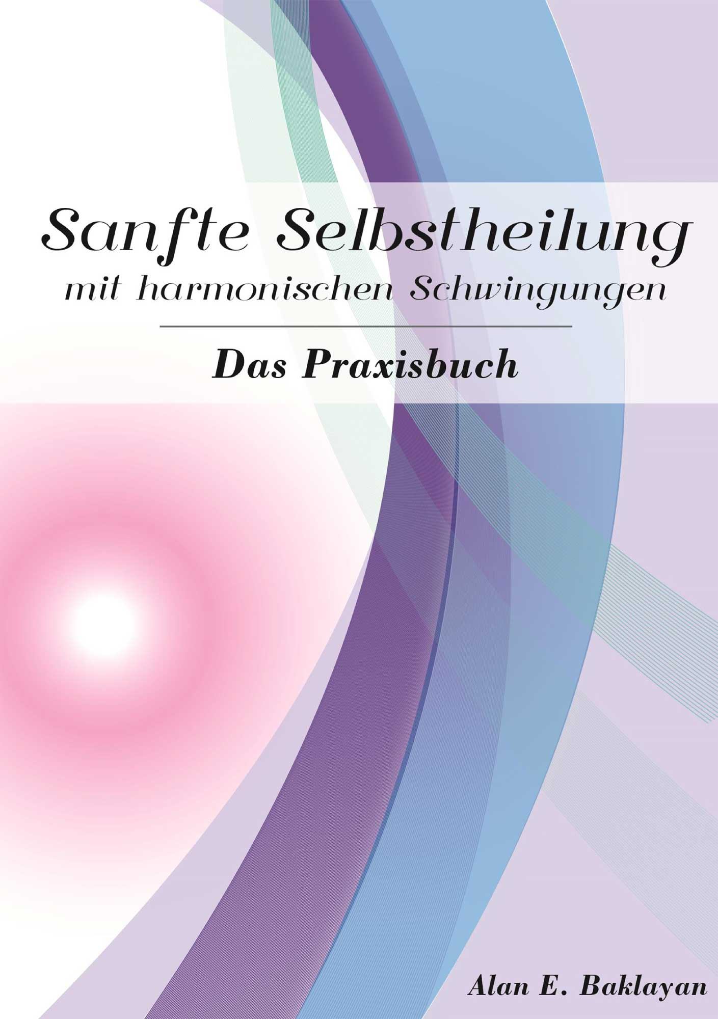 Sanfte Selbstheilung mit harmonischen Schwingungen -Das Praxisbuch von Alan Baklayan auf deutsch